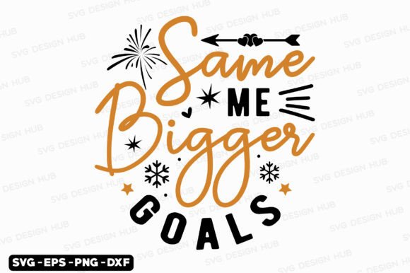 Happy New Year Same Me Bigger Goals Svg for T-Shirt Designs
