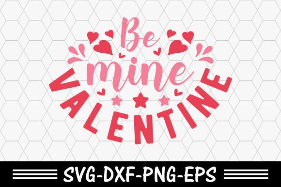 Valentine s Day Svg, Be Mine Valentine for T-Shirt Designs